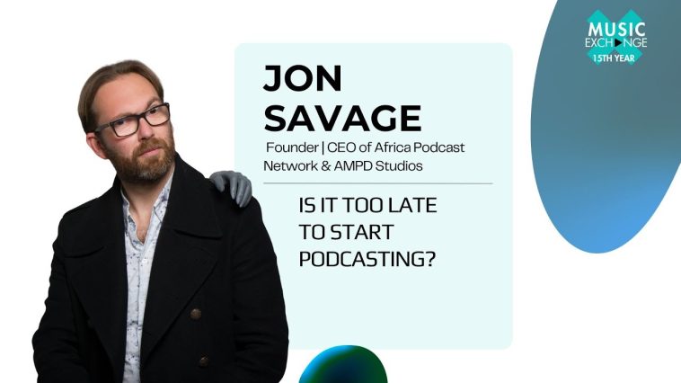 Jon Savage Music Exchange 2025 answers the question, Is it too late to start podcasting?